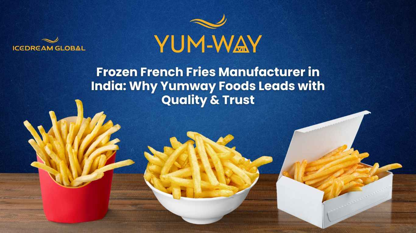 Frozen French Fries Manufacturer in India: Why Yumway Foods Leads with Quality & Trust