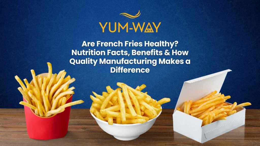 Are French Fries Healthy Nutrition Facts, Benefits & How Quality Manufacturing Makes a Difference