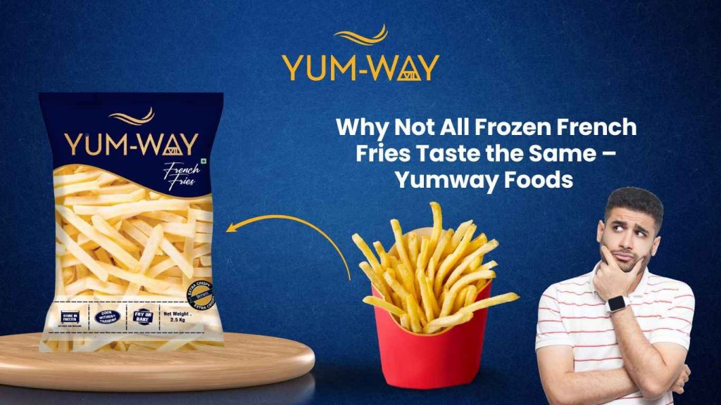 Why Not All Frozen French Fries Taste the Same – Yumway Foods