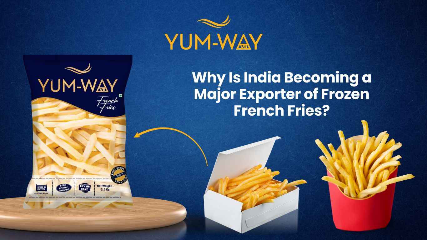 Why Is India Becoming a Major Exporter of Frozen French Fries? – Yumway Foods