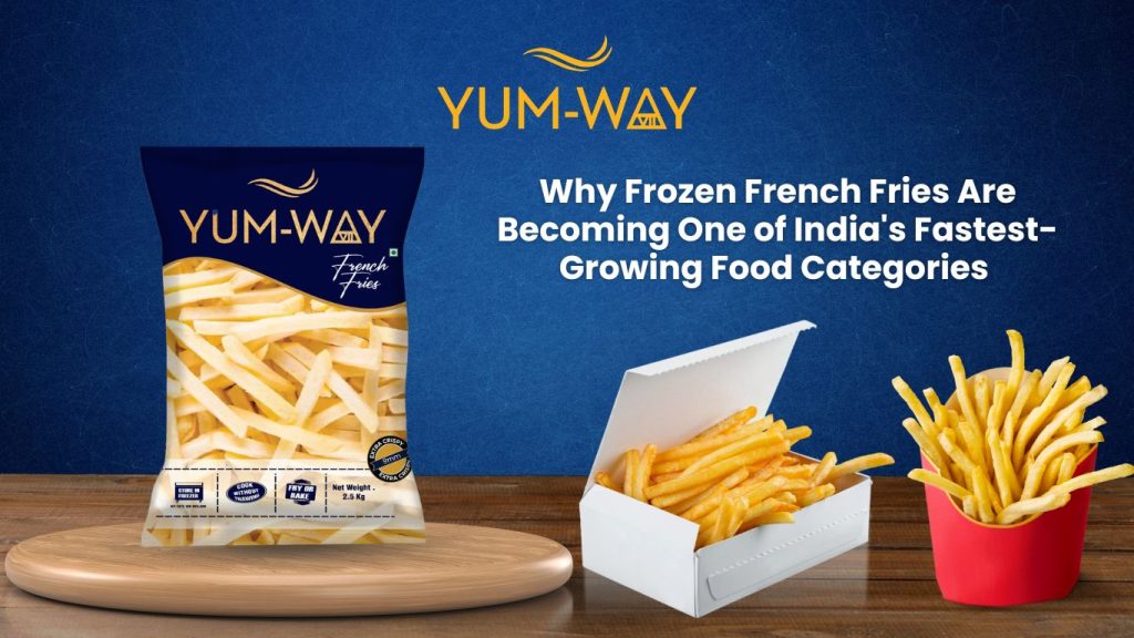 Why Frozen French Fries Are Becoming One of India's Fastest-Growing Food Categories